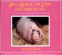 Cover of: Pig, horse, or cow, don't wake me now by Arlene Alda