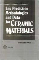Cover of: Life prediction methodologies and data for ceramic materials