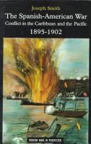 Cover of: The Spanish-American War: conflict in the Caribbean and the Pacific, 1895-1902