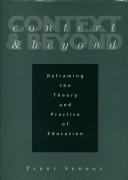 Cover of: Context and beyond: reframing the theory and practice of education