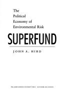 Cover of: Superfund: the political economy of environmental risk