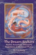 Cover of: The dream seekers: Native American visionary traditions of the Great Plains