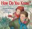 Cover of: How do you know?