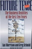 Cover of: Future tense: the business realities of the next ten years
