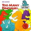 Too many dinosaurs by Bob Barner