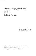 Word, image, and deed in the life of Su Shi by Ronald C. Egan