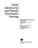 Cover of: Child, adolescent, and family psychiatric nursing by [edited by] Barbara Schoen Johnson.