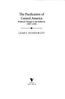 The pacification of Central America by James Dunkerley