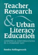 Cover of: Teacher research and urban literacy education: lessons and conversations in a feminist key