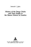 History of the Tonga chiefs and their people in the Monze district of Zambia by Santosh C. Saha