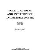 Political ideas and institutions in imperial Russia by Marc Raeff