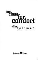 Cover of: Too close for comfort by Ellen Feldman