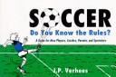 Cover of: Soccer, do you know the rules? by J. P. Verhees