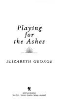 Playing for the ashes by Elizabeth George