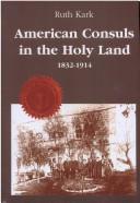 Cover of: American consuls in the Holy Land, 1832-1914 by Ruth Kark