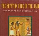 Cover of: The Egyptian Book of the dead by translated by Raymond O. Faulkner ; with additional translations and a commentary by Ogden Goelet introduced by Carol A.R. Andrews edited by Eva Von Dassow in an edition conceived by James Wasserman.