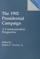 Cover of: The 1992 presidential campaign: a communication perspective