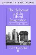 Cover of: The Holocaust and the liberal imagination by Tony Kushner