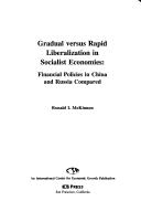 Cover of: Gradual versus rapid liberalization in socialist economies: financial policies in China and Russia compared