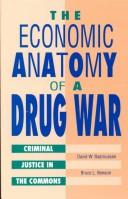 Cover of: The economic anatomy of a drug war: criminal justice in the commons