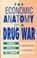 Cover of: The economic anatomy of a drug war