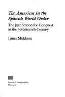 Cover of: The Americas in the Spanish world order: the justification for conquest in the seventeenth century