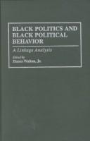 Cover of: Black politics and Black political behavior: a linkage analysis