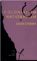 Cover of: Colonialism and nationalism in Asian cinema by edited by Wimal Dissanayake.