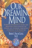 Cover of: Our dreaming mind by Robert L. Van de Castle