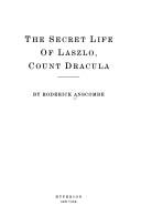 Cover of: The secret life of Laszlo, Count Dracula by Roderick Anscombe