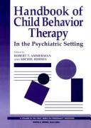 Cover of: Handbook of child behavior therapy in the psychiatric setting by edited by Robert T. Ammerman, Michel Hersen.
