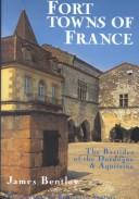 Cover of: Fort towns of France: the bastides of the Dordogne & Aquitaine