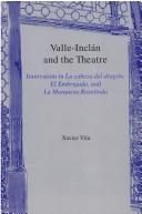 Cover of: Valle-Inclán and the theatre: innovation in La cabeza del dragón, El embrujado, and La marquesa Rosalinda