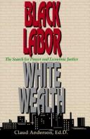 Cover of: Black labor, white wealth: the search for power and economic justice