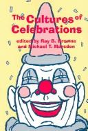Cover of: The cultures of celebrations by edited by Ray B. Browne and Michael T. Marsden.
