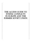 The Access guide to ethnic conflicts in Europe and the former Soviet Union by edited by Bruce Seymore II.