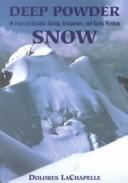 Cover of: Deep powder snow: 40 years of ecstatic skiing, avalanches, and earth wisdom