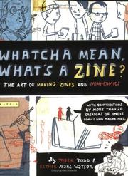 Cover of: Whatcha mean, what's a zine?: the art of making zines and mini comics