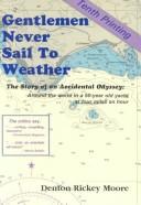 Cover of: Gentlemen never sail to weather: the story of an accidental odyssey