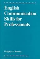 Cover of: English communication skills for professionals by Gregory Allen Barnes