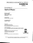 Cover of: Proceedings of optical biopsy by Rinaldo Cubeddu, Sune Svanberg, Hubert van den Bergh, chairs/editors ; sponsored by European Optical Society, BiOS--Biomedical Optics Society, SPIE--the International Society for Optical Engineering ; under the patronage of Domokos Kosáry, Miklos Réthelyi ; hosted by Hungarian Medical Laser and Medical Optics Society, HUNGOPTIKA--SPIE Hungary Chapter, Semmelweis University Laser Center.