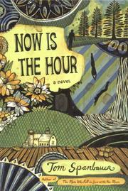 Cover of: Now is the hour by Tom Spanbauer