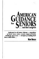 Cover of: American guidance for seniors-- and their caregivers by Ken Skala