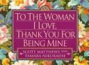 Cover of: To the woman I love: thank you for being mine