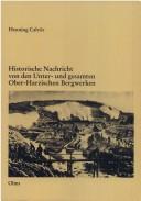 Cover of: Historische Nachricht von den unter- und gesamten ober-harzischen Bergwerken