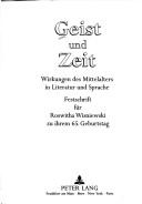 Cover of: Geist und Zeit: Wirkungen des Mittelalters in Literatur und Sprache : Festschrift für Roswitha Wisniewski zu ihrem 65. Geburtstag