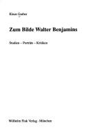 Cover of: Zum Bilde Walter Benjamins by Klaus Garber