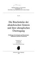 Cover of: Die Bruchstücke der altsächsischen Genesis und ihrer altenglischen Übertragung: Einführung, Textwiedergaben und Übersetzungen, Abbildung der gesamten Überlieferung