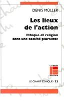 Cover of: Les lieux de l'action: éthique et religion dans une société pluraliste