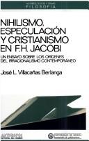 Cover of: Nihilismo, especulación y cristianismo en F.H. Jacobi by J. L. Villacañas Berlanga